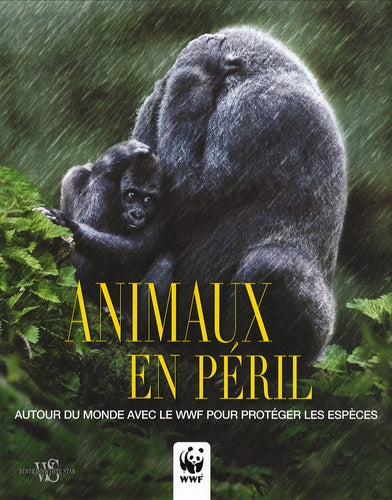 Animaux en péril: Autour du monde avec le WWF pour protéger les espèces