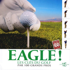 Eagle ! : Les clés du golf par 100 grands pros