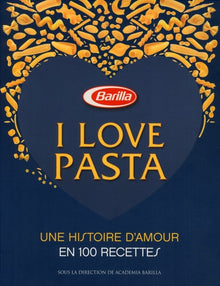 I love pasta - Une histoire d'amour 100 recettes