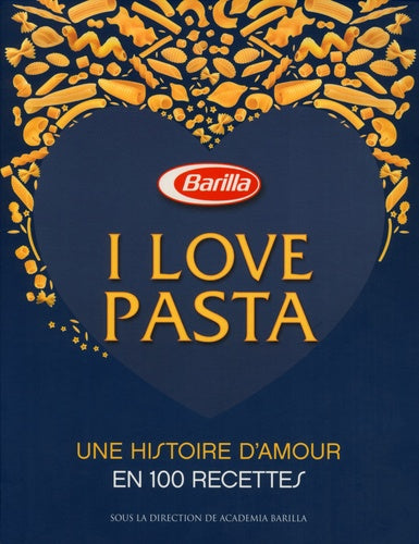 I love pasta - Une histoire d'amour 100 recettes