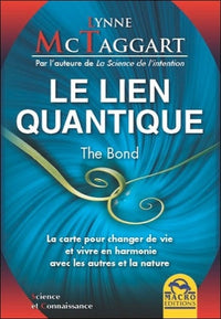 Le Lien Quantique: La carte pour changer de vie et vivre en harmonie avec les autres et la nature