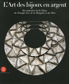L'art des bijoux en argent: DES MINORITES DE LA CHINE, DU TRIANGLE D'OR, DE LA MONGOLIE, ET DU TIBET