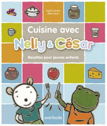 Cuisine avec Nelly & César: 16 recettes pour les enfants