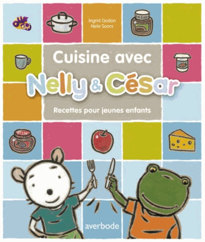 Cuisine avec Nelly & César: 16 recettes pour les enfants