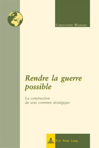 Rendre la guerre possible