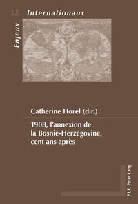 1908, l'annexion de la Bosnie-Herzégovine, cent ans après