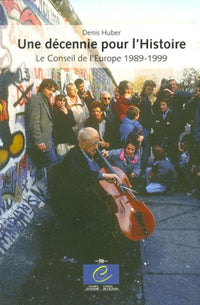 Une décennie pour l'histoire: Le Conseil de l'Europe (1989-1999)