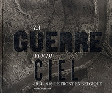 La guerre vue du ciel. Le front en Belgique 1914-1918