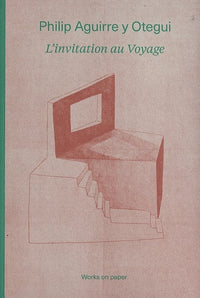 Philip Aguirre y Otegui. L'invitation au voyage  Works on Paper