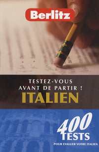 Testez-vous avant de partir ! Italien: 400 tests pour évaluer votre italien