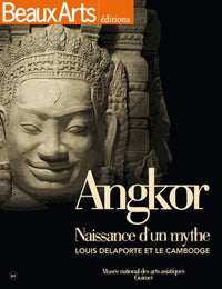 Angkor, naissance d'un mythe: Louis Delaporte et le Cambodge