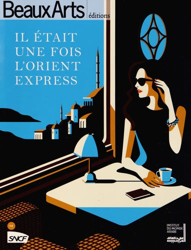 IL ETAIT UNE FOIS L'ORIENT EXPRESS: INSTITUT DU MONDE ARABE