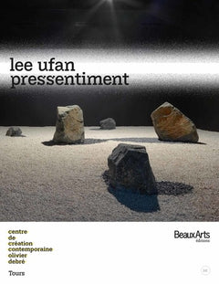 LEE UFAN. PRESSENTIMENT: AU CENTRE DE CREATION CONTEMPORAINE OLIVIER DEBRE