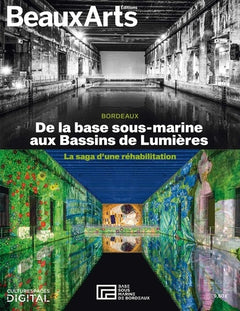 BORDEAUX: DE LA BASE SOUS-MARINE AUX BASSINS DE LUMIERES: LA SAGA D'UNE REHABILITATION