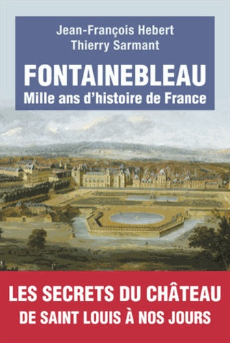 Fontainebleau: Mille ans d'histoire de France