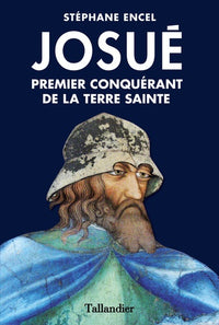 Josué premier conquérant de la Terre Sainte