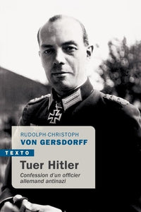 Tuer Hitler: Confession d’un officier allemand antinazi