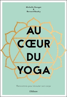 Au coeur du yoga - Rencontres pour écouter son corps