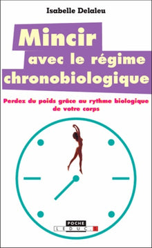 Mincir avec le régime chronobiologique