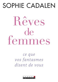 Rêves de femmes: ce que vos fantasmes disent de vous