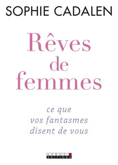 Rêves de femmes: ce que vos fantasmes disent de vous