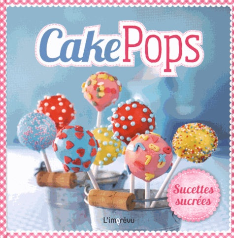 Cake Pops: Sucettes sucrées