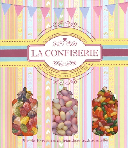 La confiserie: Petites douceurs d'antan