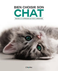 Bien choisir son chat: Trouver le compagnon qui vous correspond