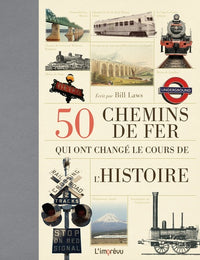 50 chemins de fer qui ont changé le cours de l'Histoire