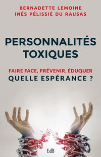 Personnalités toxiques: Faire face, prévenir, éduquer Quelle espérance ?