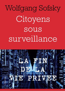 Citoyens sous surveillance: la fin de la vie privée