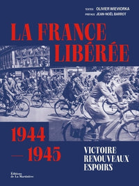 La France libérée. Victoire, renouveaux, espoirs