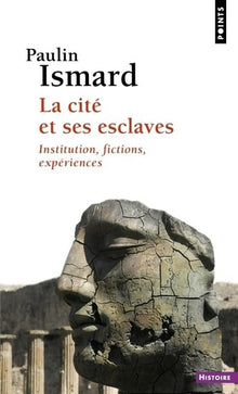 La Cité et ses esclaves: Institution, fictions, expériences