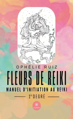 Fleurs de Reiki - Manuel d'initiation au Reiki 1er degré