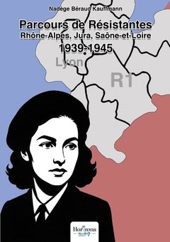 Parcours de Résistantes Rhône-Alpes, Jura, Saône-et-Loire - 1939-1945