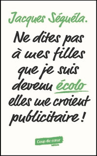 Ne dites pas à mes filles que je suis devenu écolo, elles me croient publicitaire