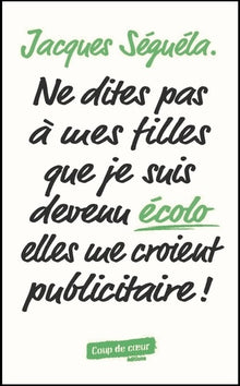 Ne dites pas à mes filles que je suis devenu écolo elles me croient publicitaire