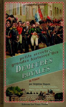 Petits secrets et grande histoire des demeures royales de France