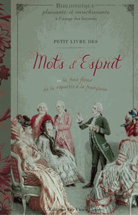 Petit livre des mots d'esprit ou la fine fleur de la répartie à la française