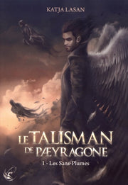 Le talisman de Paeyragone - T.1 : Les Sans-Plumes