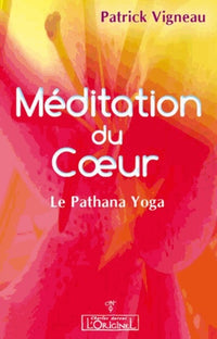 La méditation du coeur - le pathana yoga et la lectio divina