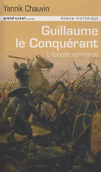 Guillaume le Conquérant: L'épopée normande