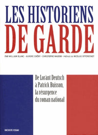 Les historiens de garde: De Lorànt Deutsch à Patrick Buisson, la résurgence du roman national