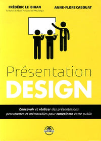 Présentation design: Concevoir et réaliser des présentations percutantes et mémorables pour ...