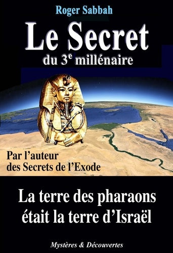 Le Secret du 3e Millénaire : La terre des pharaons était la terre d'Israël