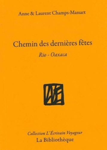Chemins des dernières fêtes: Rio-Oaxaca