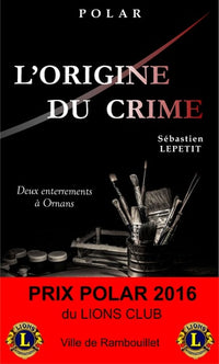 L'ORIGINE DU CRIME (Deux enterrements à Ornans) - Prix Polar 2016 du Lions Club