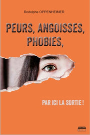 Peurs, angoisses, phobies - par ici la sortie !