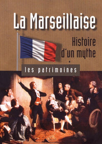 La Marseillaise: Histoire d'un mythe