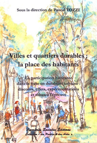 Villes et quartiers durables : la place des habitants: La participation habitante dans la mise en durabilité urbaine : discours, effets, expérimentations et mises à l'épreuve